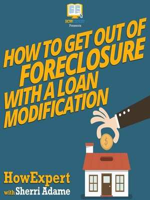 cover image of How to Get Out of Foreclosure with a Loan Modification